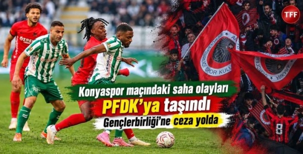 Konyaspor maçındaki saha olayları PFDK’ya taşındı: Gençlerbirliği’ne ceza yolda