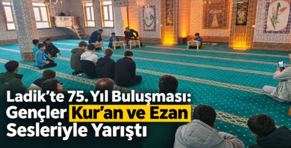 Ladik’te 75. Yıl buluşması: Gençler Kur’an ve ezan sesleriyle yarıştı