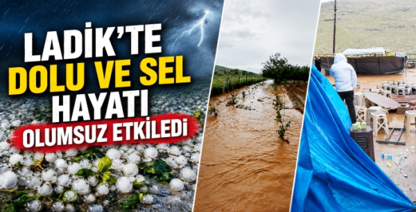 Ladik’te dolu ve sel hayatı olumsuz etkiledi: Düğün çadırları devrildi