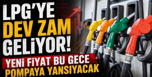 LPG'ye dev zam geliyor! Yeni fiyat bu gece pompaya yansıyacak