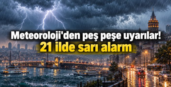Meteoroloji'den peş peşe uyarılar! 21 ilde sarı alarm