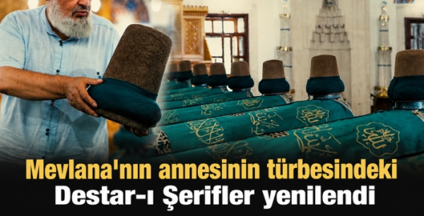 Mevlana'nın annesinin türbesindeki Destar-ı Şerifler yenilendi