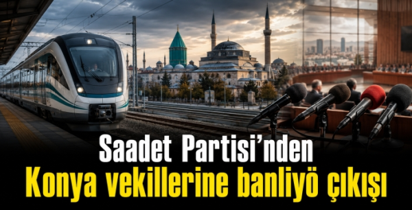 Saadet Partisi’nden Konya vekillerine banliyö çıkışı