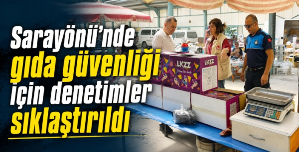 Sarayönü’nde gıda güvenliği için denetimler sıklaştırıldı