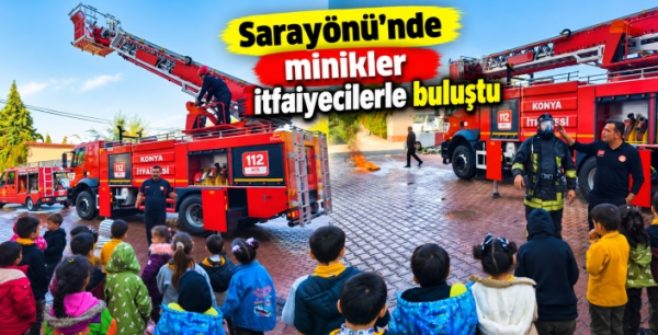 Sarayönü’nde minikler itfaiyecilerle buluştu