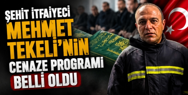 Şehit İtfaiyeci Mehmet Tekeli’nin cenaze programı belli oldu