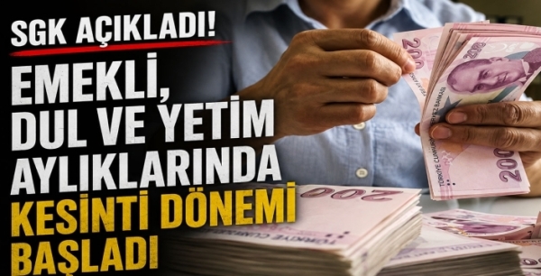 SGK açıkladı! Emekli, dul ve yetim aylıklarında kesinti dönemi başladı