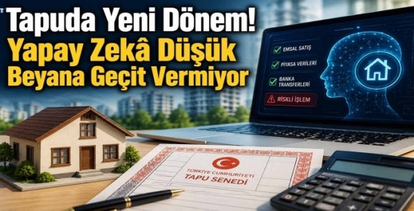Tapuda Yeni Dönem! Yapay Zekâ Düşük Beyana Geçit Vermiyor