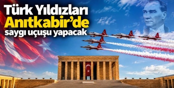 Türk Yıldızları Anıtkabir'de saygı uçuşu yapacak