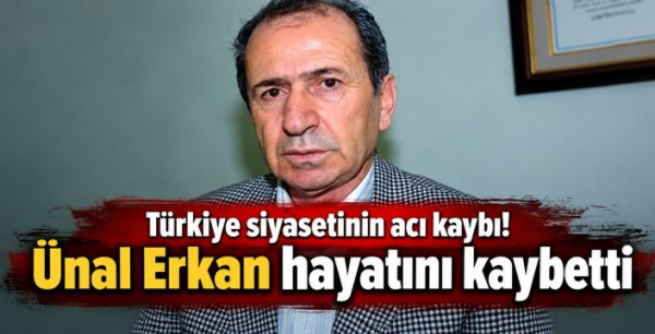 Türkiye siyasetinin acı kaybı! Ünal Erkan hayatını kaybetti