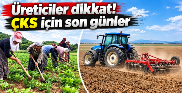 Üreticiler dikkat! ÇKS için son günler